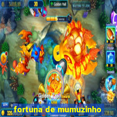 fortuna de mumuzinho